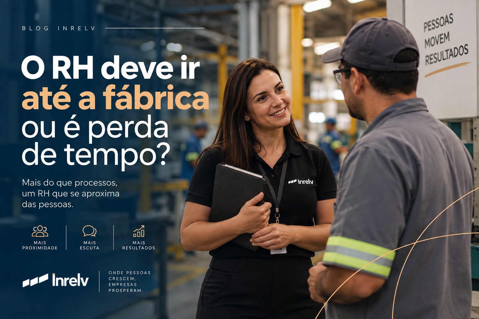 O RH deve ir até a fábrica ou é perda de tempo?